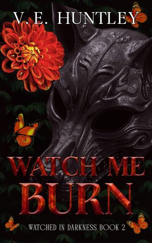 Watch Me Burn (Watched in Darkness Book 2) - V. E. Huntley
