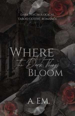 Where The Dark things Bloom - A. eM