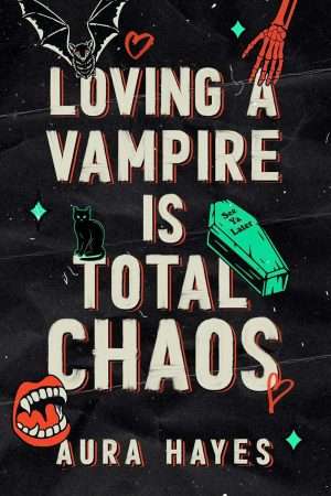 Loving a Vampire is Total Chaos -  Aura Hayes 