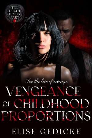 Vengeance of Childhood Proportions - Elise Gedicke