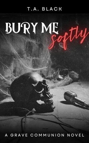 Bury Me Softly - T.A. Black