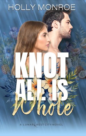 Knot All is Whole - Holly Monroe