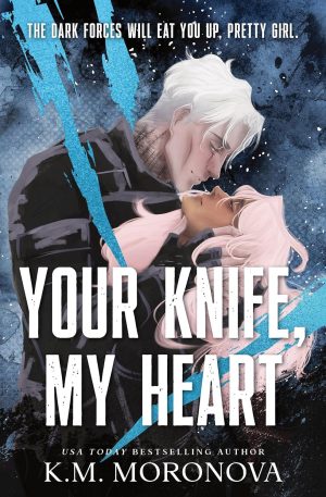 Your Knife, My Heart - K. M. Moronova