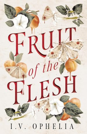 Fruit of the Flesh - I.V. Ophelia